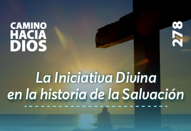 La Iniciativa divina en la historia de la Salvación