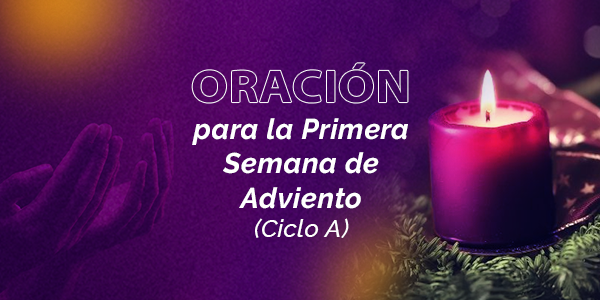 Oración para la Primera Semana de Adviento (Ciclo A)