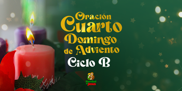Oración para la Cuarta Semana de Adviento (Ciclo B)