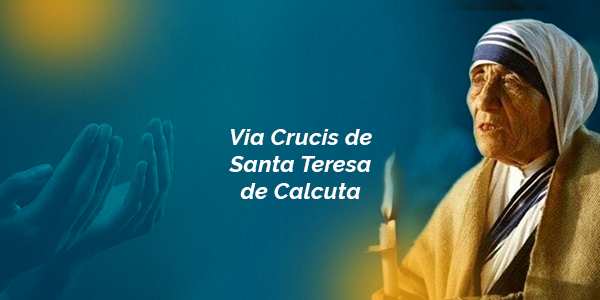 Vía Crucis de Santa Teresa de Calcuta